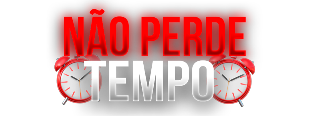 NÃO PERDE TEMPO